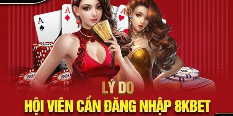 Tại sao game thủ nên tiến hành đăng nhập 8KBET