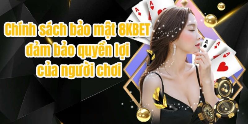 Những ưu điểm nổi bật của chính sách bảo mật 8kbet