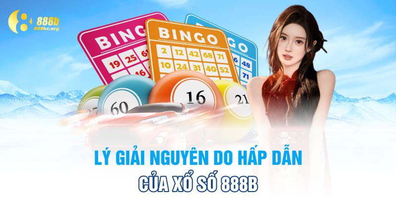 Lý giải nguyên do hấp dẫn của xổ số 888B