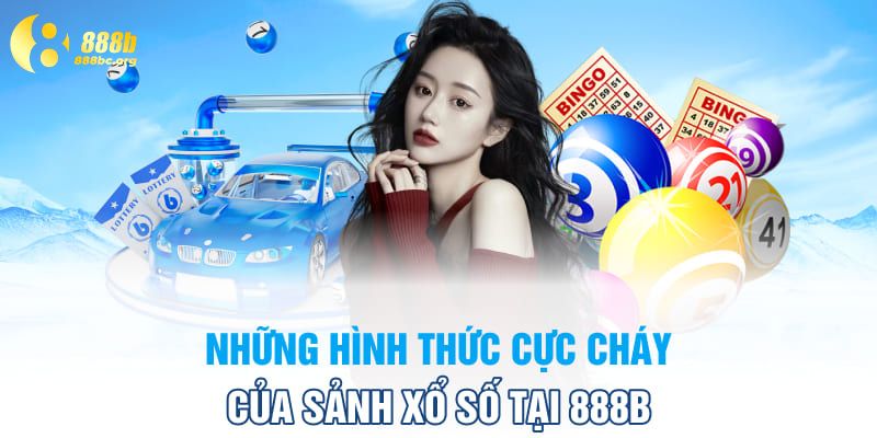 Những hình thức cực cháy của sảnh xổ số tại 888B